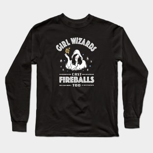 Girl Wizards cast Fireballs too! Long Sleeve T-Shirt